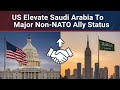 US Elevates Saudi Arabia To Major Non-NATO Ally Status