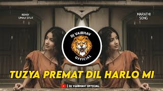 Tuzya Premat Dil Harlo Mi | marathi | dj song | (remix) umaji sflip | dj vaibhav official