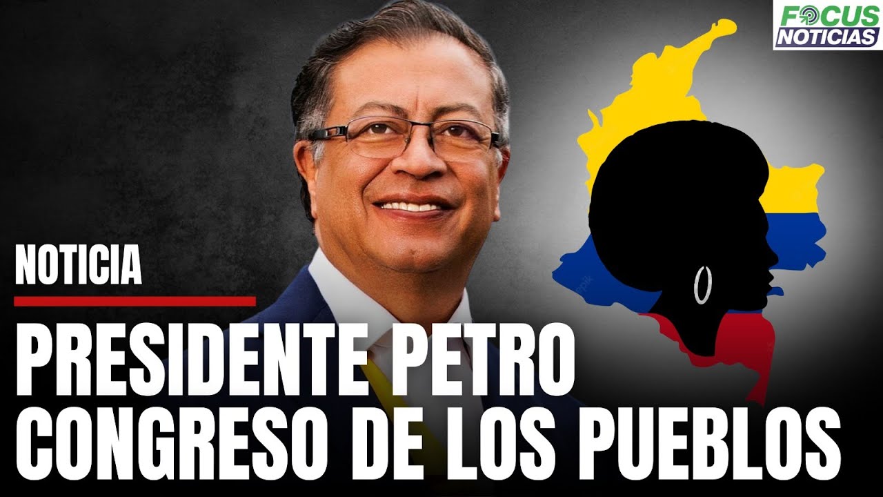 En Vivo. Presidente GUSTAVO PETRO en el CONGRESO de los Pueblos AFROS y  RAIZALES #FocusNoticias - YouTube