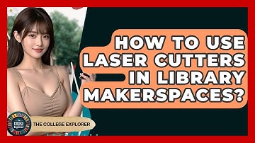 How To Use Laser Cutters In Library Makerspaces? - The College Explorer