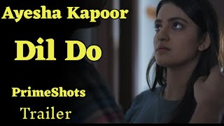 Primeshots Dil Do Trailer Review Ayesha Kapoor Primeshots Web Series Boom Web Facts