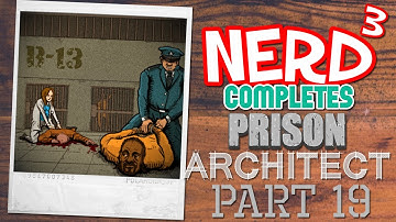 Nerd³ Completes... Prison Architect - 19 - Max Sec