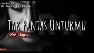 Lagu Paling Sedih | Tak Pantas Untukmu (Kau Lupakan Aku) Lyrics Version