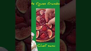 chef sami pâtissier _ tarte figues framboises vanille #tarte #food #framboise #figue #shorts #fyp