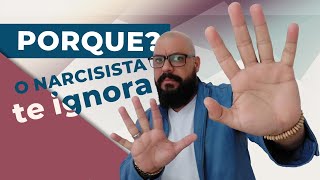 NARCISISTA PORQUE ELE TE IGNORA?