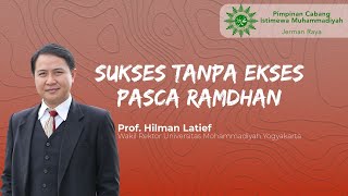 Sukses Tanpa Ekses Pasca Ramadhan bersama Prof. Hilman Latief