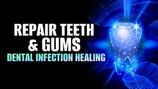 Repair Teeth And Gums  Teeth Regeneration Meditation  Dental Infection Healing Frequency  432hz