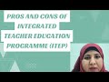 Pros and cons of integrated teacher education programme itep