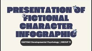 KMF1063 Developmental Psychology (G3) - Presentation for Fictional Character Infographic G11 KMF1063 Developmental Psychology (G3) - Presentation for Fictional Character Infographic G11