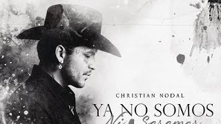 Ya No somos Ni seremos - Christian Nodal