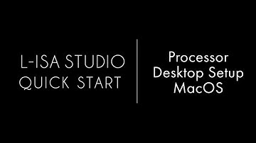 L-ISA Studio Quick Start: Processor Desktop Setup MacOS