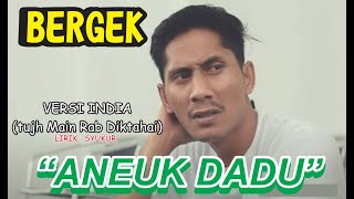 BERGEK - ANEUK DADU | ALBUM 2015 | VERSI INDIA TUJH MAIN RAB DIKTAHAI