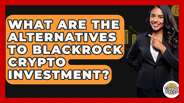 What Are The Alternatives To BlackRock Crypto Investment? - CryptoBasics360.com