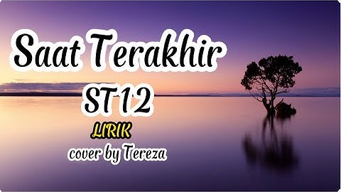 saat terakhir ST12 - Lirik (cover by tereza)