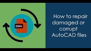 How to Repair corrupt AutoCAD drawings