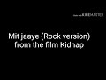 Mit Jaaye (Rock Version) Lyrical | Kidnap | Sandeep Vyas, Hyacinth D'Souza | Whatsapp Status Mp3 Song