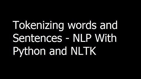 01 - Tokenizing words and Sentences - Natural Language Processing With Python and NLTK