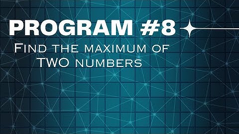 Day - 8:Python program to find the maximum of two numbers