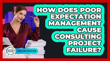 How Does Poor Expectation Management Cause Consulting Project Failure? - Consulting Career Hub
