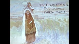 The Death of Moses : Thoughts from Deuteronomy 32:48-52; 34:1-12