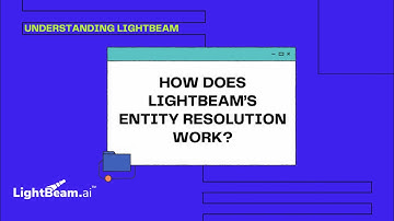 Understanding LightBeam: How does Entity Resolution work?