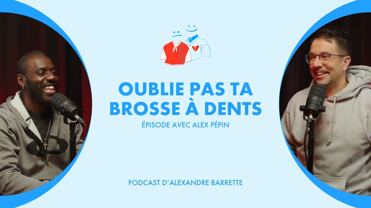 Alex Pépin | Oublie pas ta brosse à dents