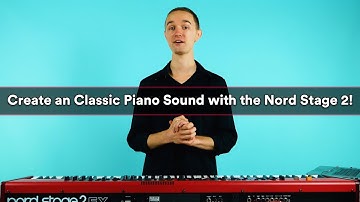 How to Create a Classic Piano Sound with the Nord Stage 2