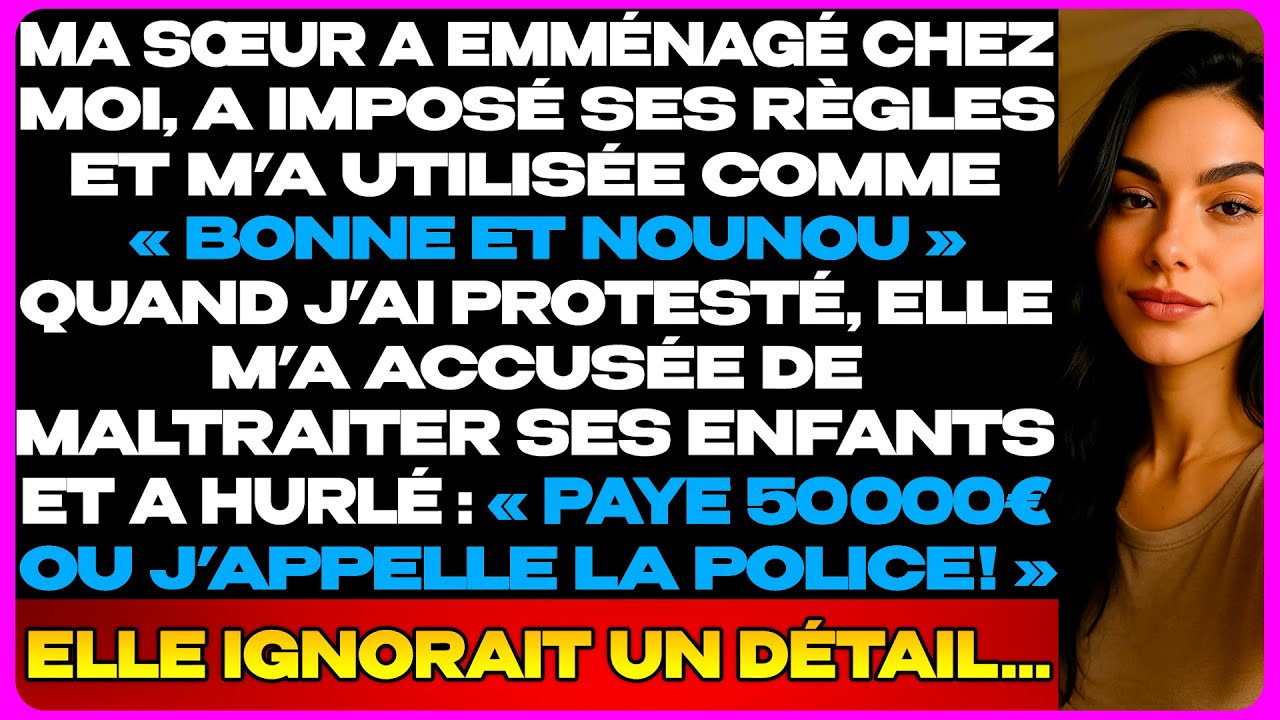 Ma Sœur A Emménagé Chez Moi Et M’A Utilisée Comme Bonne. Quand J’Ai Protesté Elle M’A Accusée…