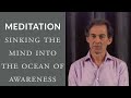 Meditation: Sinking the Mind into the Ocean of Awareness