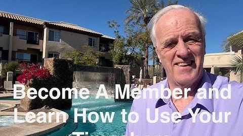 Become A Member and Learn how to use your Timeshare