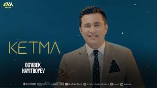 Og'abek Hayitboyev - Ketma | Оғабек Ҳайитбоев - Кетма | Music