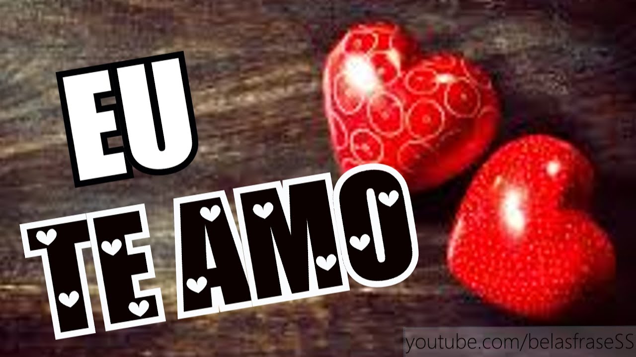 Belas Frases De Amor - EU TE AMO ! - YouTube