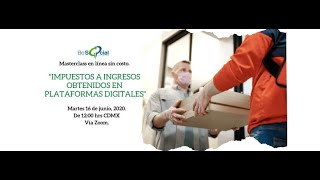 Masterclass en línea: Impuestos a Ingresos Obtenidos en Plataformas Digitales.