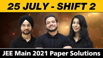 25 JULY - SHIFT 2 || JEE Main 2021 Paper Solutions