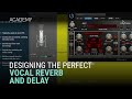 Designing The Perfect Vocal Reverb & Delay