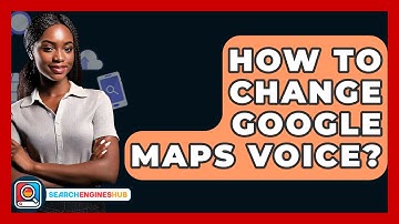 How To Change Google Maps Voice? - SearchEnginesHub.com