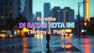 Karaoke - DI BATAS KOTA INI - (Tommy J Pisa) - Pop Indonesia 80 an