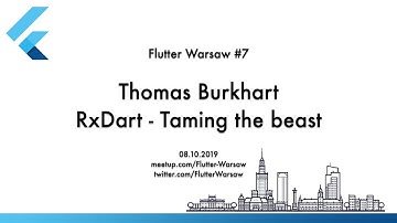 RxDart - Taming the beast - Thomas Burkhart - Flutter Warsaw Meetup #7