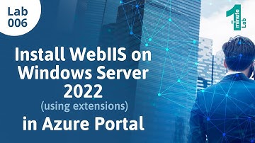 Azure Labs | Install WebIIS on Windows Server 2022 using Extensions | Azure Tutorials | OneMinuteLab