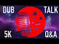 Dub Talk 5K Q&amp;A