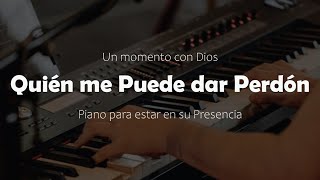 PIANO INSTRUMENTAL PARA ORAR - Quién me puede dar Perdón - INSTRUMENTAL SOAKING WORSHIP