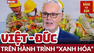 Việt Nam - Đức: Hợp tác trong phát triển xanh bền vững | ĐỐI NGOẠI VÀ HỘI NHẬP | Đảng với Dân