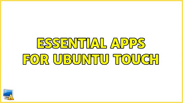 Ubuntu: essential apps for ubuntu touch