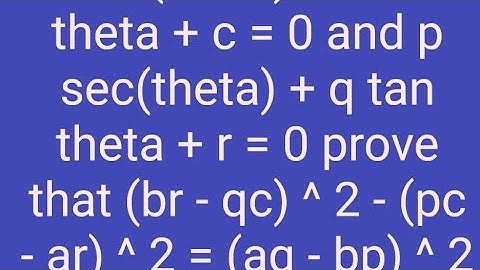 asec(theta)+b tan theta + c=0and p sec(theta)+q tan theta + r=0 (br - qc)^2 -(pc - ar)^2=(aq - bp)^2