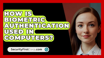 How Is Biometric Authentication Used In Computers? - SecurityFirstCorp.com