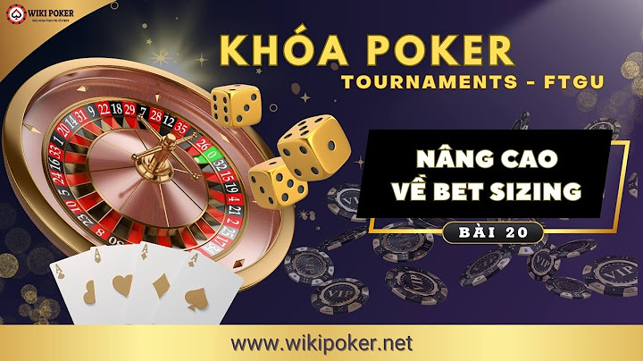 Hướng dẫn chơi poker nâng cao năm 2024