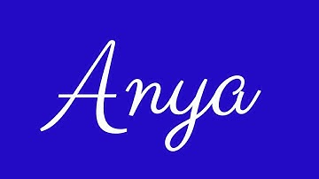 Learn how to Sign the Name Anya Stylishly in Cursive Writing