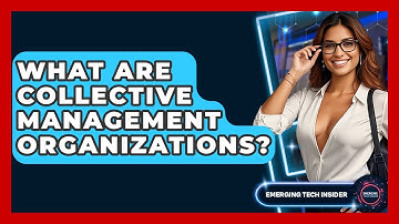 What Are Collective Management Organizations? - Emerging Tech Insider