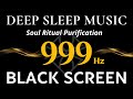 HEALING FREQUENCY 999Hz Angelic Realms Soul Ritual Purification Deep Healing Power Black Screen 