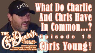 Chris Young Pt. 2 - The Charlie Daniels Podcast Episode 15 - What Do Charlie & Chris Have in Common?